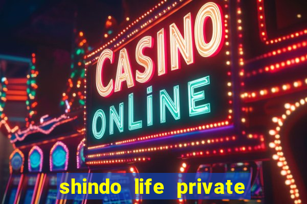 shindo life private server codes